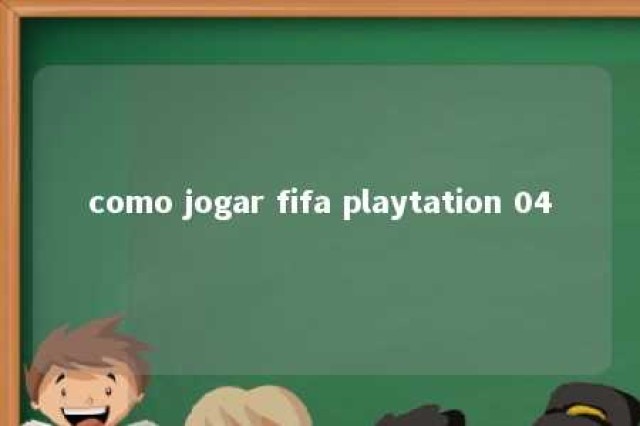 como jogar fifa playtation 04 