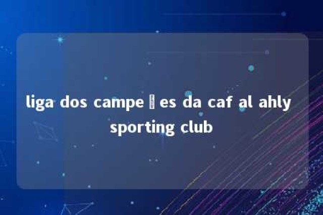 liga dos campeões da caf al ahly sporting club 