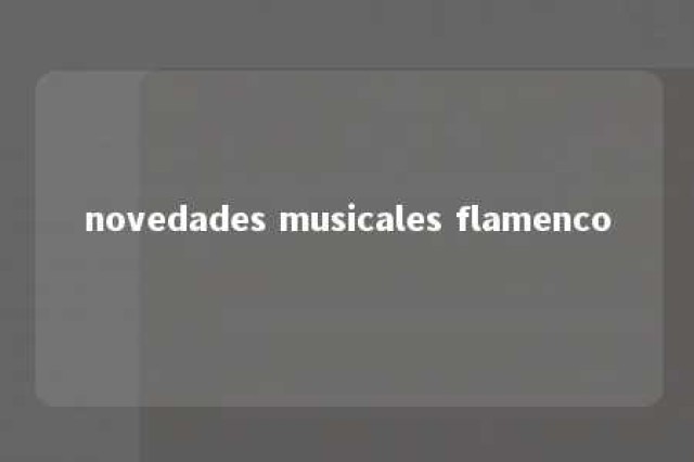 novedades musicales flamenco 