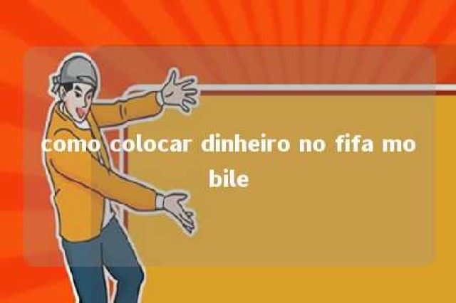 como colocar dinheiro no fifa mobile 