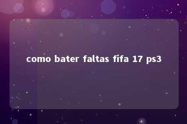 como bater faltas fifa 17 ps3 