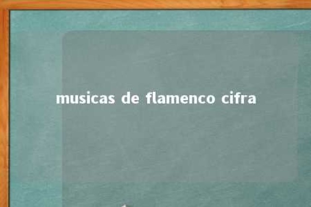 musicas de flamenco cifra 