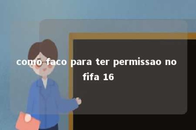 como faco para ter permissao no fifa 16 