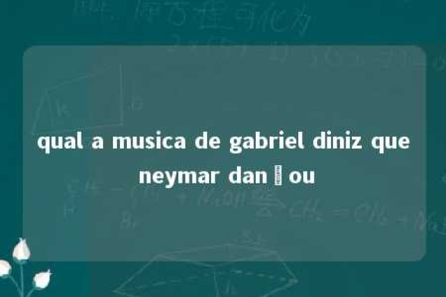 qual a musica de gabriel diniz que neymar dançou 