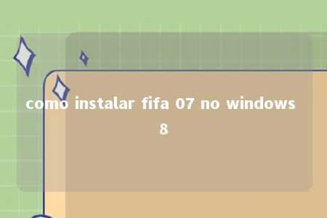 como instalar fifa 07 no windows 8 