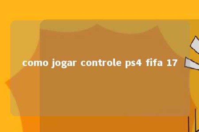 como jogar controle ps4 fifa 17 