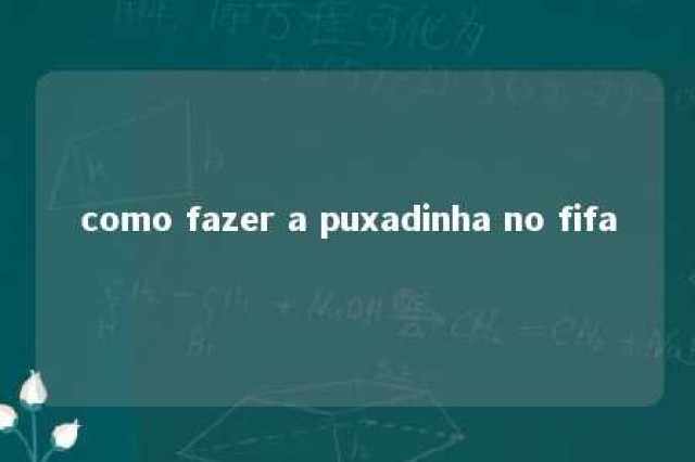 como fazer a puxadinha no fifa 