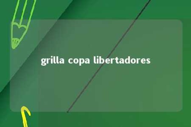 grilla copa libertadores 