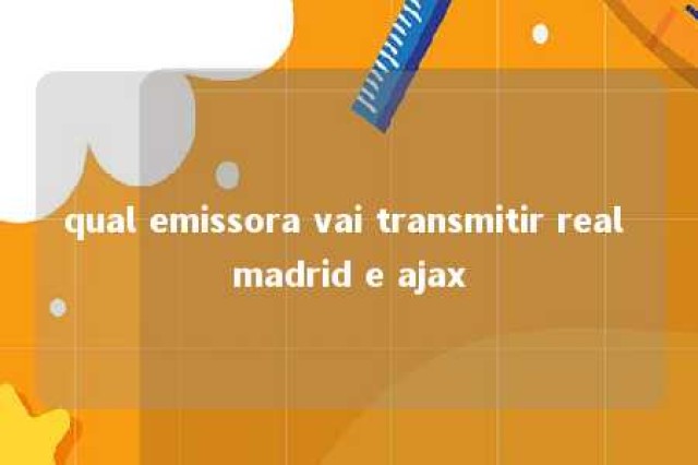 qual emissora vai transmitir real madrid e ajax 