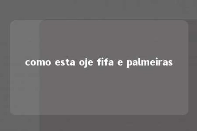 como esta oje fifa e palmeiras 