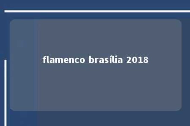 flamenco brasília 2018 