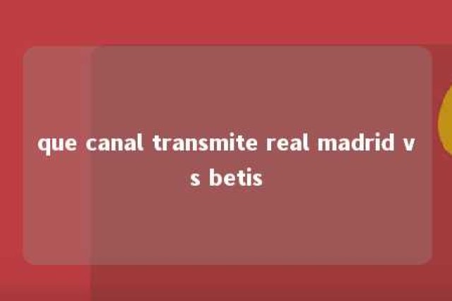 que canal transmite real madrid vs betis 