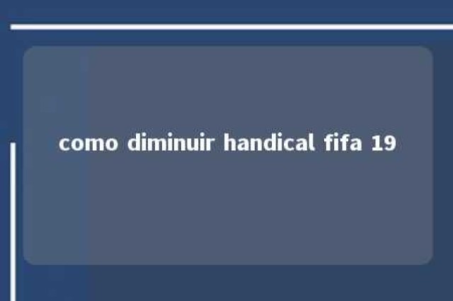 como diminuir handical fifa 19 