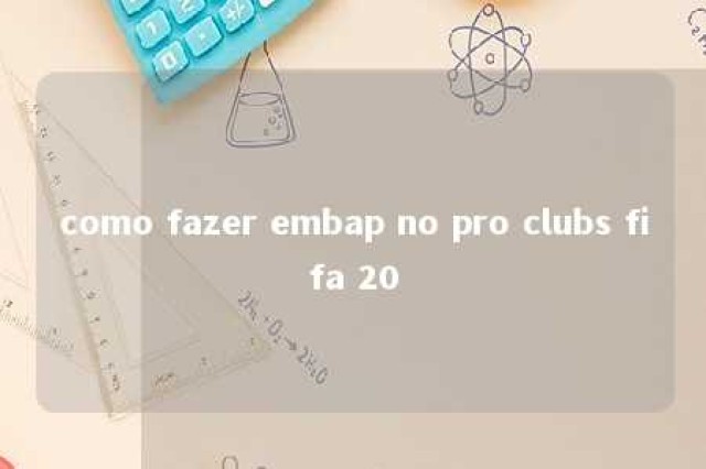 como fazer embap no pro clubs fifa 20 