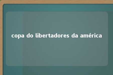 copa do libertadores da américa