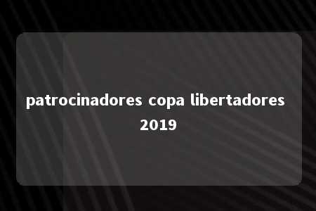 patrocinadores copa libertadores 2019