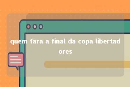 quem fara a final da copa libertadores