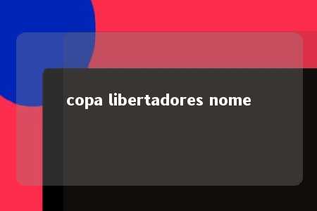 copa libertadores nome