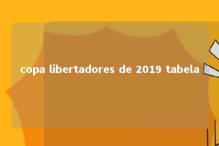 copa libertadores de 2019 tabela