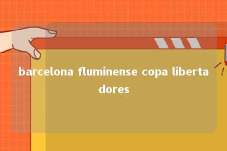 barcelona fluminense copa libertadores