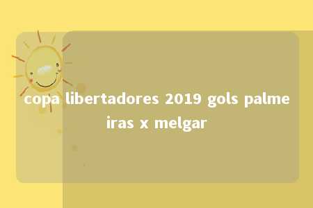 copa libertadores 2019 gols palmeiras x melgar