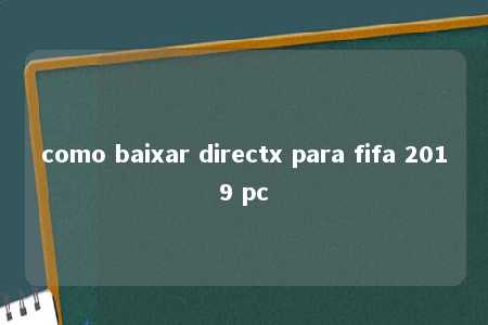 como baixar directx para fifa 2019 pc