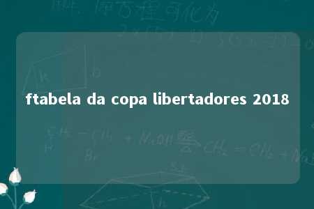 ftabela da copa libertadores 2018