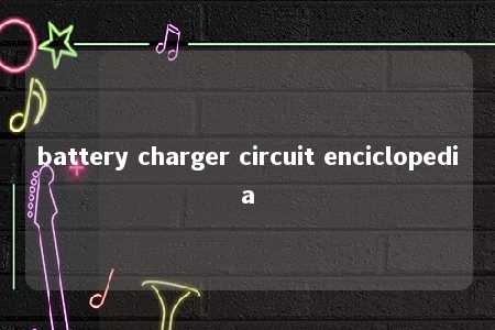 battery charger circuit enciclopedia