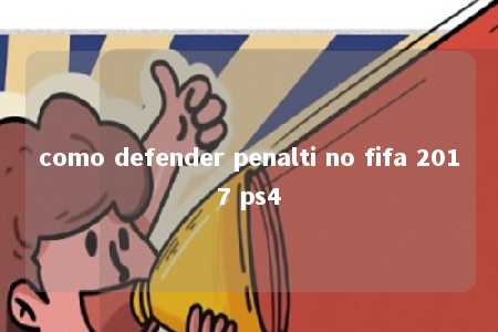 como defender penalti no fifa 2017 ps4