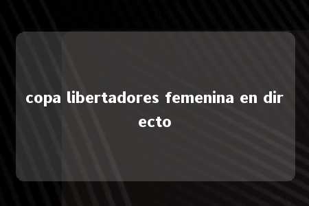 copa libertadores femenina en directo