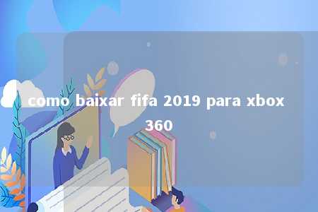 como baixar fifa 2019 para xbox 360