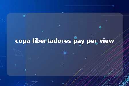 copa libertadores pay per view