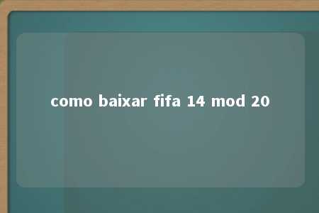 como baixar fifa 14 mod 20