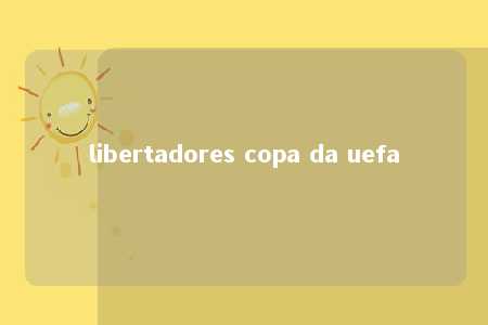 libertadores copa da uefa