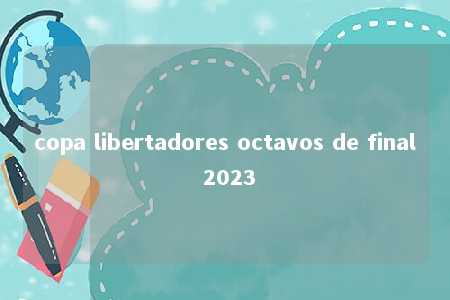 copa libertadores octavos de final 2023