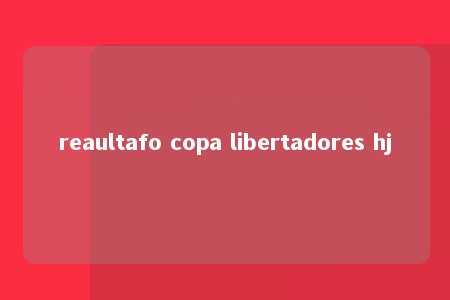 reaultafo copa libertadores hj