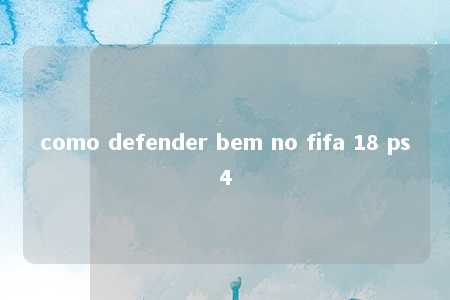 como defender bem no fifa 18 ps4