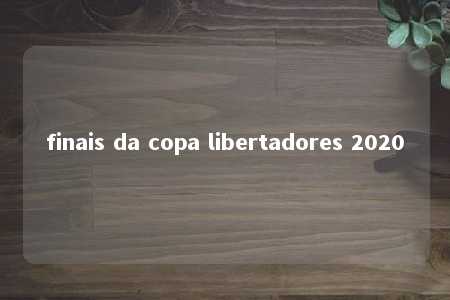 finais da copa libertadores 2020