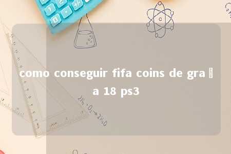 como conseguir fifa coins de graça 18 ps3