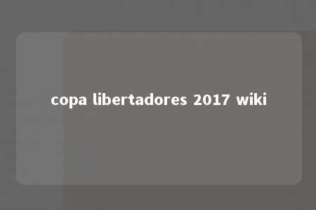 copa libertadores 2017 wiki