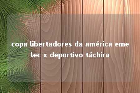 copa libertadores da américa emelec x deportivo táchira