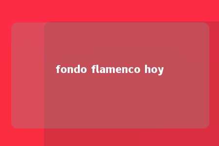 fondo flamenco hoy