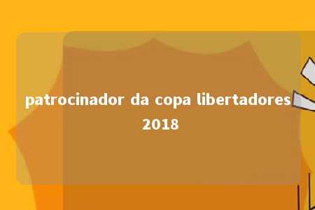 patrocinador da copa libertadores 2018