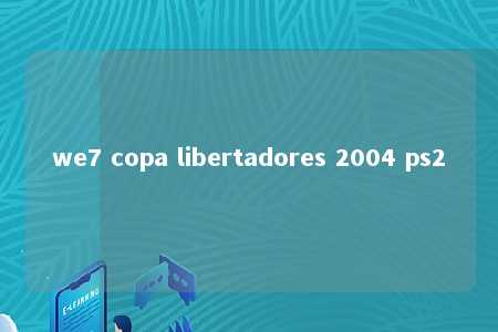 we7 copa libertadores 2004 ps2