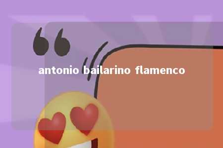 antonio bailarino flamenco