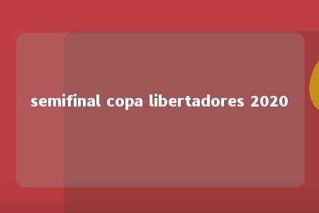 semifinal copa libertadores 2020