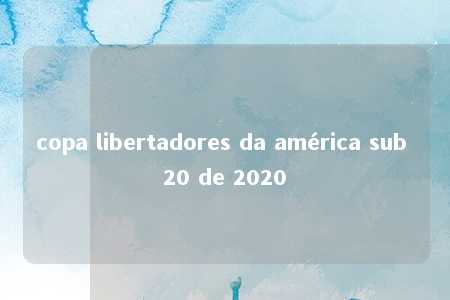 copa libertadores da américa sub 20 de 2020