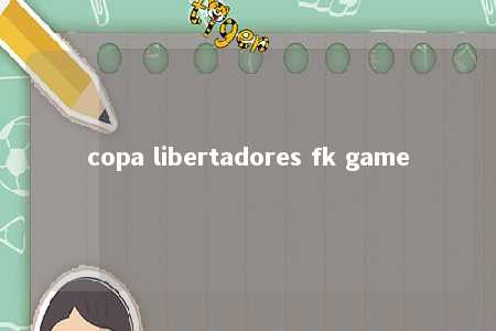 copa libertadores fk game