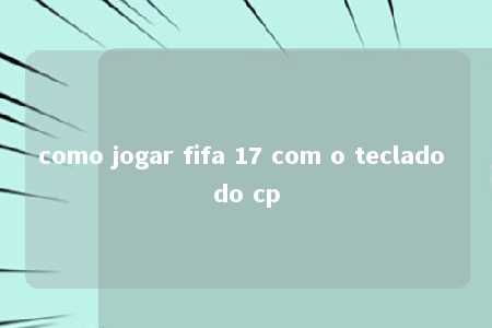 como jogar fifa 17 com o teclado do cp