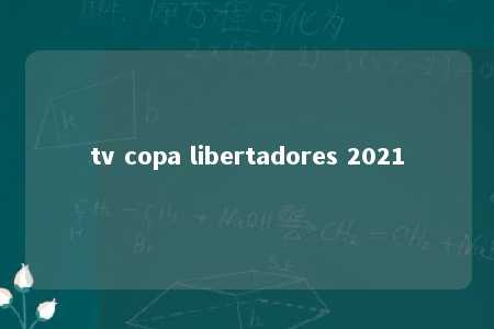 tv copa libertadores 2021